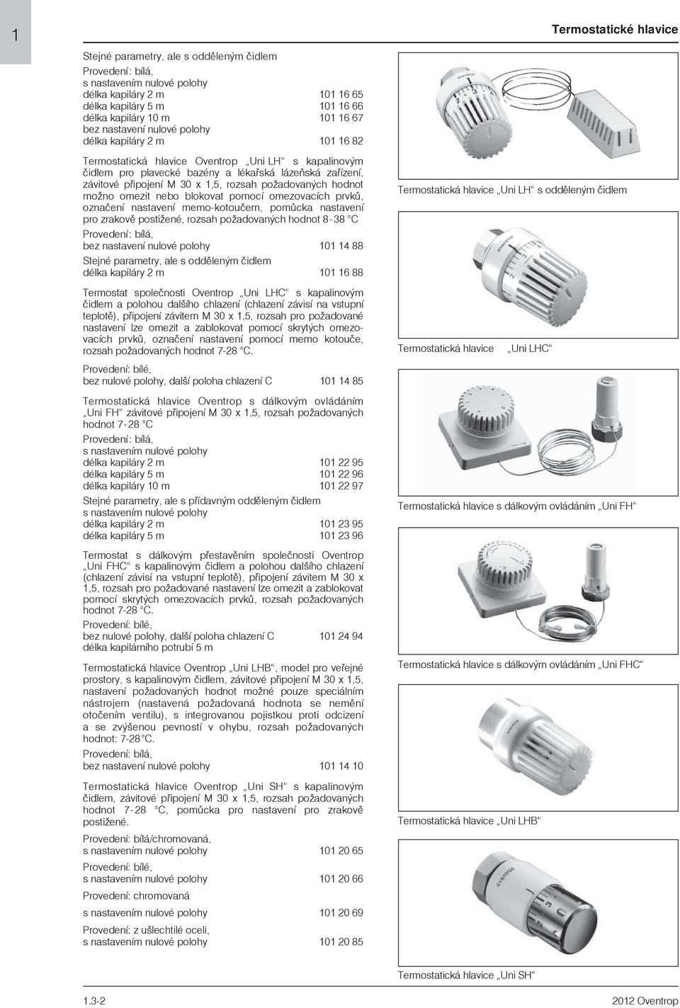 C bez nastavení nulové polohy 101 14 88 délka kapiláry 2 m 101 16 88 Uni LH s oddìleným èidlem Termostat společnosti Oventrop Uni LHC s kapalinovým čidlem a polohou dalšího chlazení (chlazení závisí