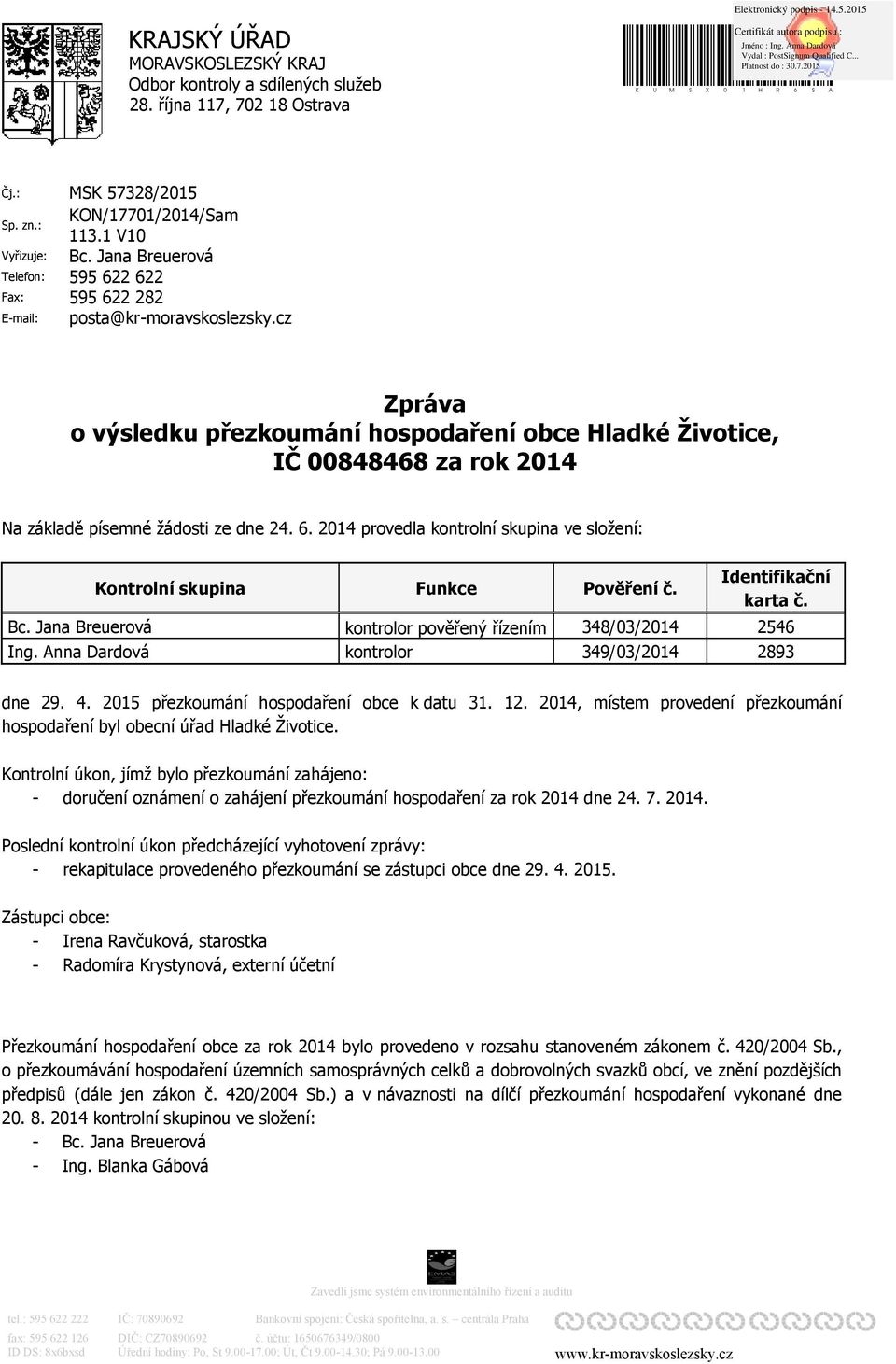 cz Zpráva o výsledku přezkoumání hospodaření obce Hladké Životice, IČ 00848468 za rok 2014 Na základě písemné žádosti ze dne 24. 6.