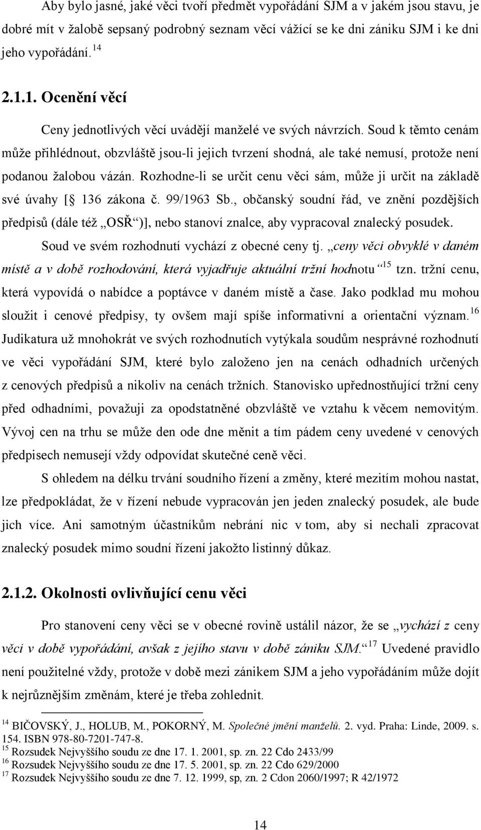 Soud k těmto cenám může přihlédnout, obzvláště jsou-li jejich tvrzení shodná, ale také nemusí, protože není podanou žalobou vázán.