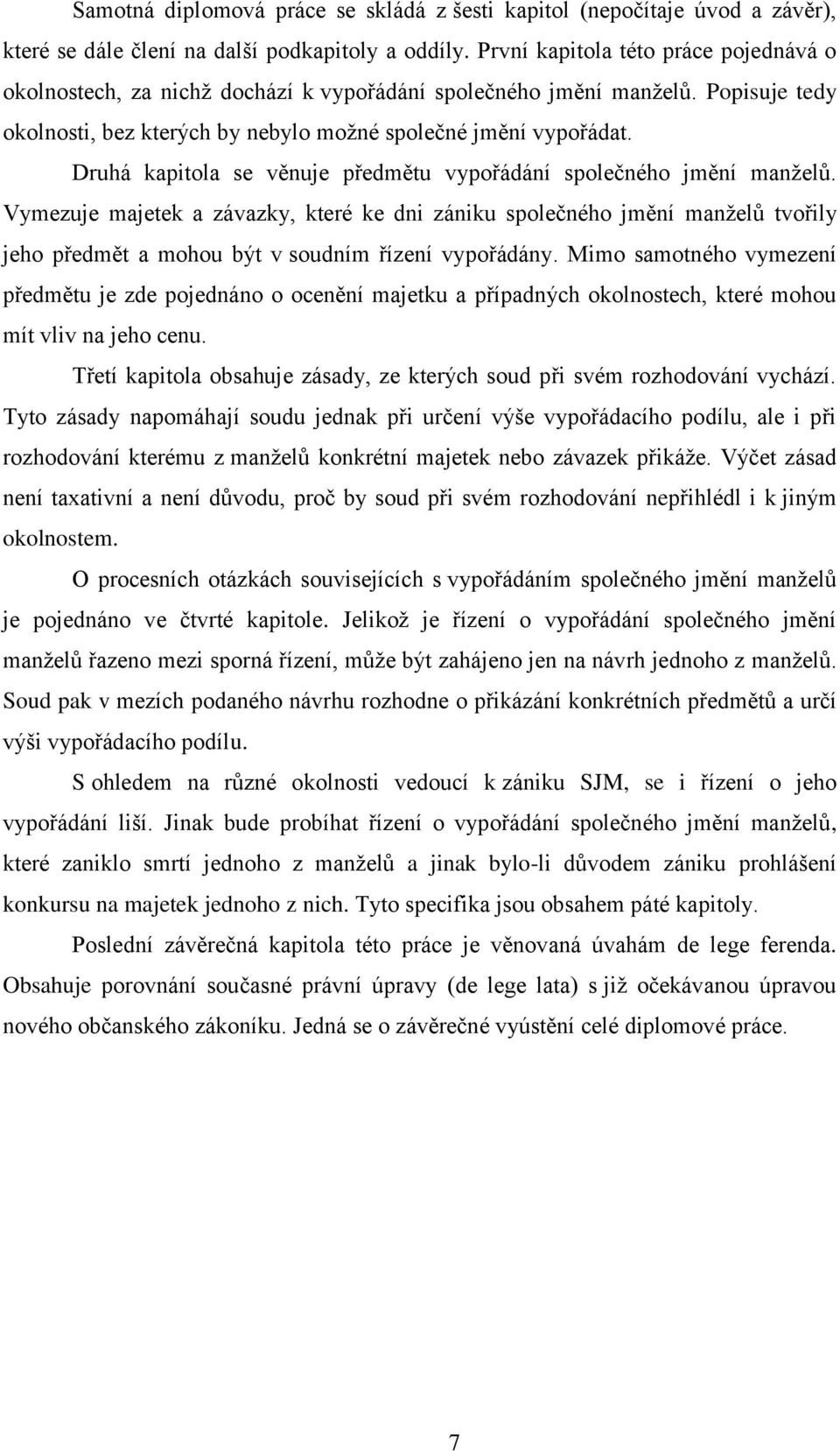 Druhá kapitola se věnuje předmětu vypořádání společného jmění manželů.