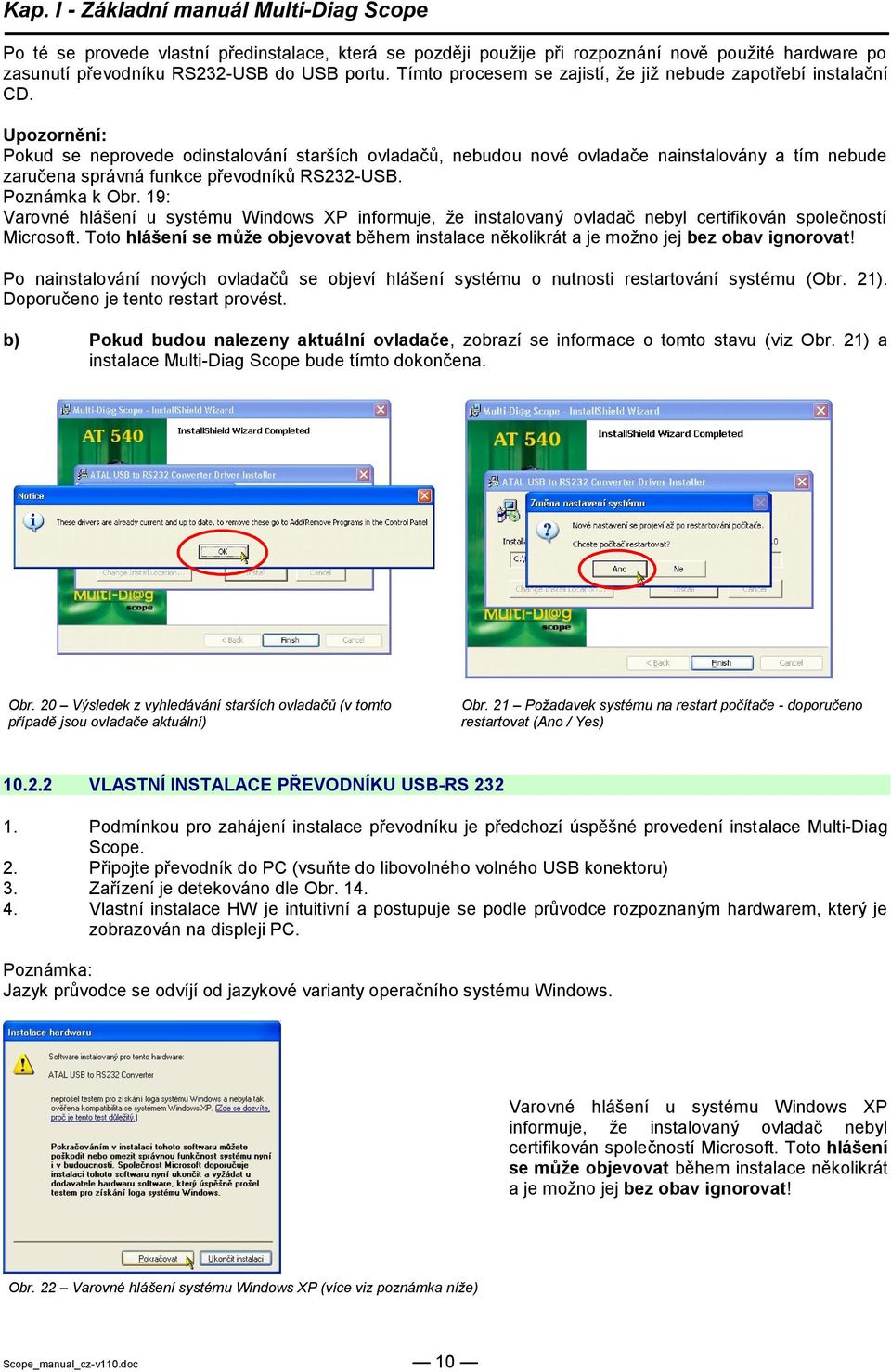 Upozornění: Pokud se neprovede odinstalování starších ovladačů, nebudou nové ovladače nainstalovány a tím nebude zaručena správná funkce převodníků RS232-USB. Poznámka k Obr.