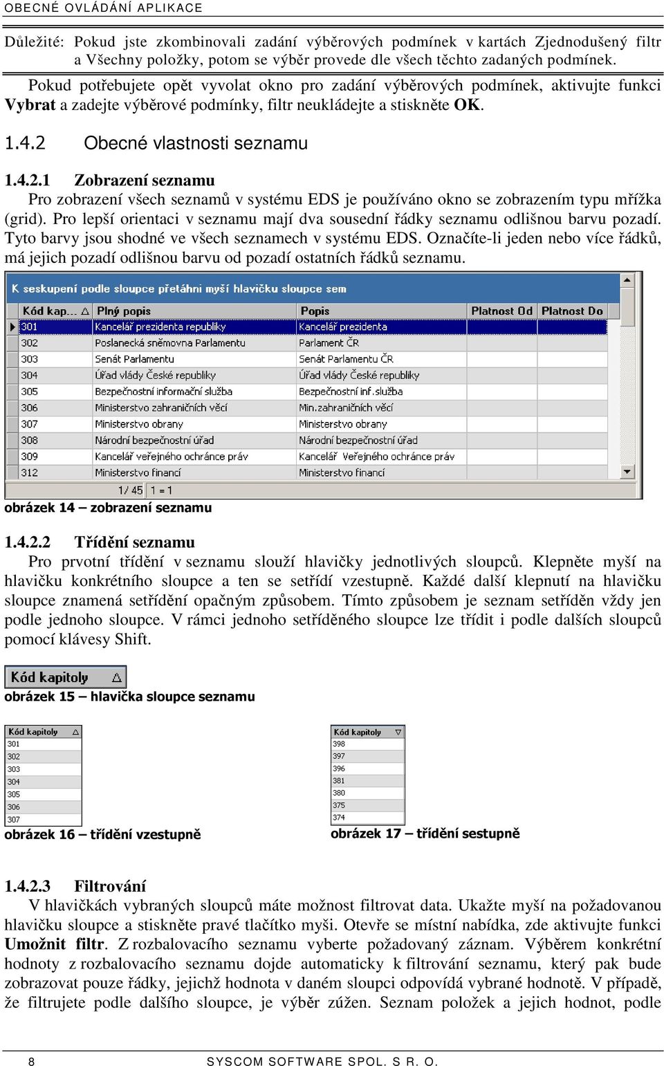 Obecné vlastnosti seznamu 1.4.2.1 Zobrazení seznamu Pro zobrazení všech seznamů v systému EDS je používáno okno se zobrazením typu mřížka (grid).