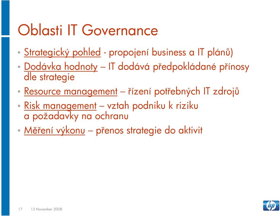 management řízení potřebných IT zdrojů Risk management vztah podniku k