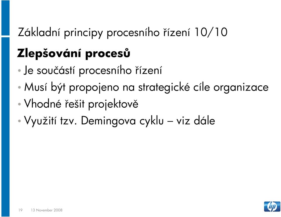 propojeno na strategické cíle organizace Vhodné řešit