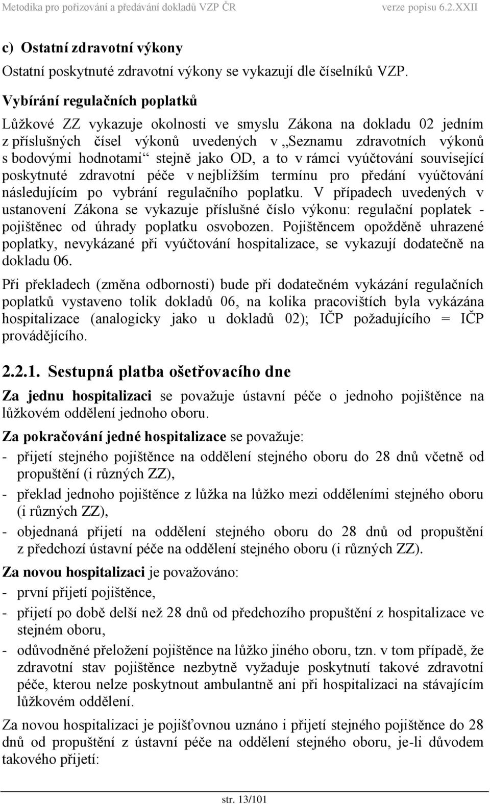 OD, a to v rámci vyúčtování související poskytnuté zdravotní péče v nejbližším termínu pro předání vyúčtování následujícím po vybrání regulačního poplatku.