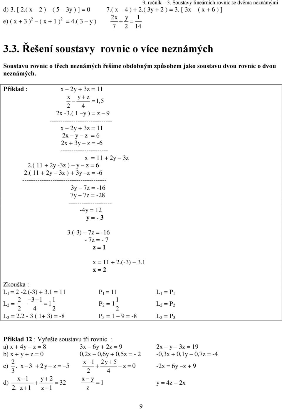 ( y ) = z 9 ----------------------------- x y + z = x y z = 6 x + y z = -6 ---------------------- x = + y z.( + y -z ) y z = 6.