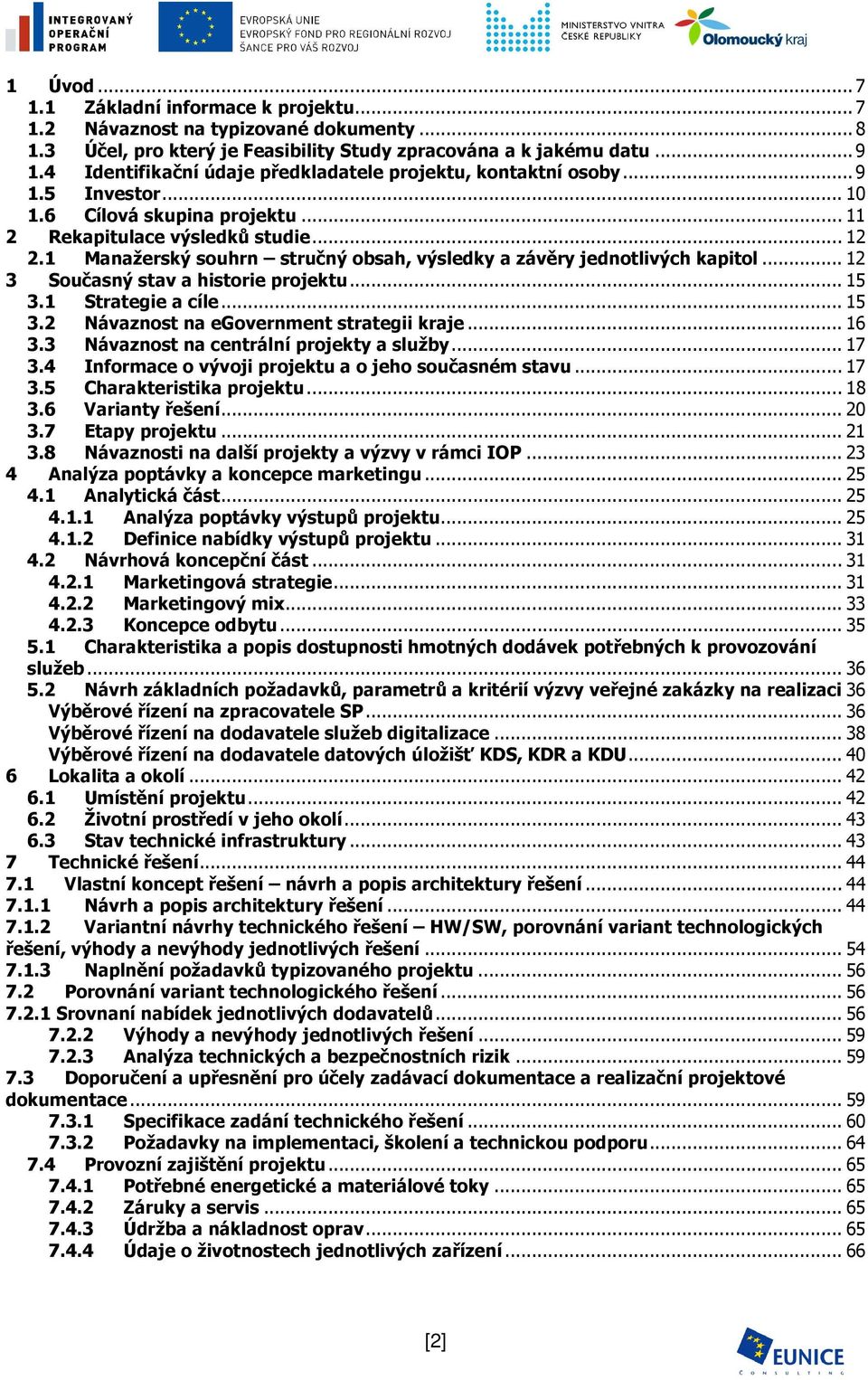 1 Manažerský souhrn stručný obsah, výsledky a závěry jednotlivých kapitol... 12 3 Současný stav a historie projektu... 15 3.1 Strategie a cíle... 15 3.2 Návaznost na egovernment strategii kraje... 16 3.