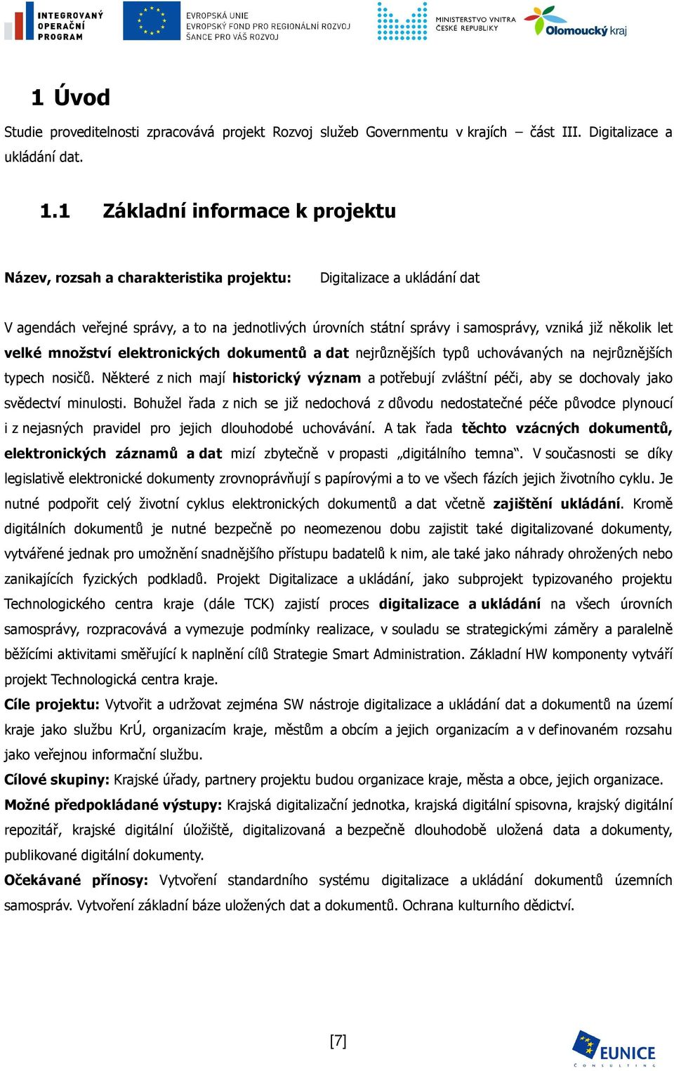 několik let velké množství elektronických dokumentů a dat nejrůznějších typů uchovávaných na nejrůznějších typech nosičů.