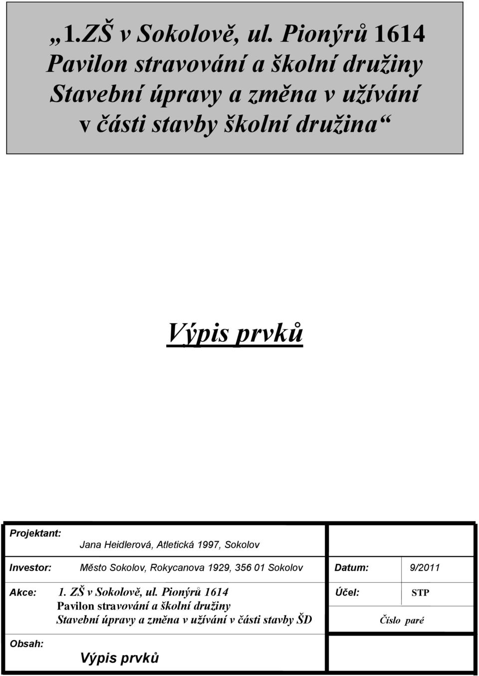 družina Výpis prvků Projektant: Jana Heidlerová, Atletická 1997, Sokolov Investor: Město Sokolov, Rokycanova