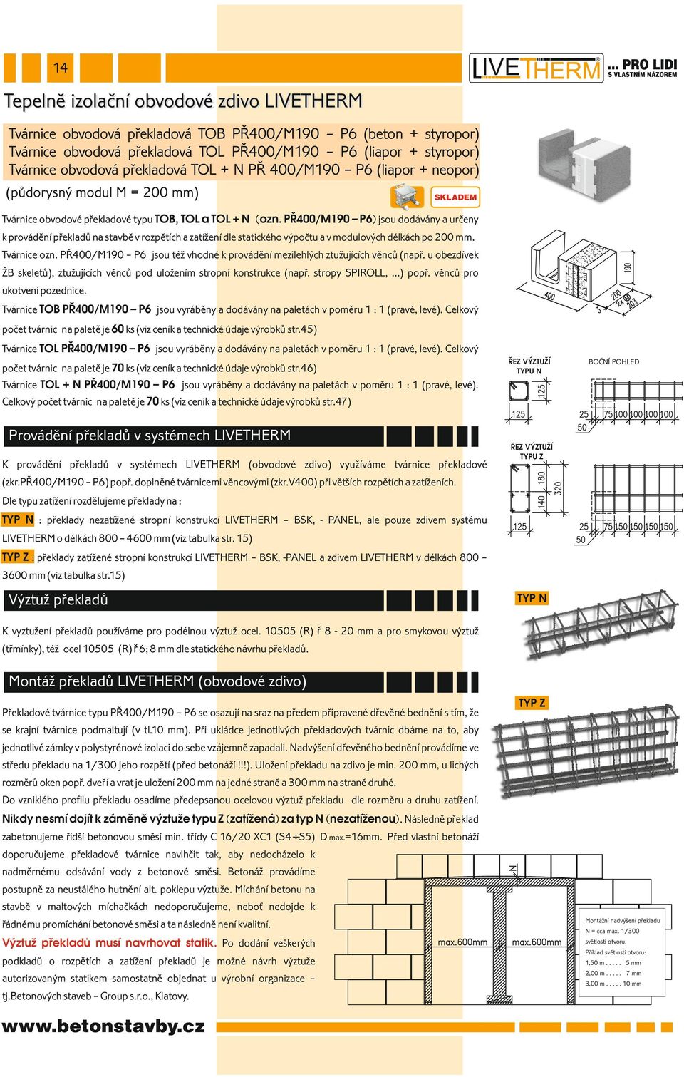 PŘ/M190 P) jsou dodávány a určeny k provádění překladů na stavbě v rozpětích a zatížení dle statického výpočtu a v modulových délkách po mm. Tvárnice ozn.