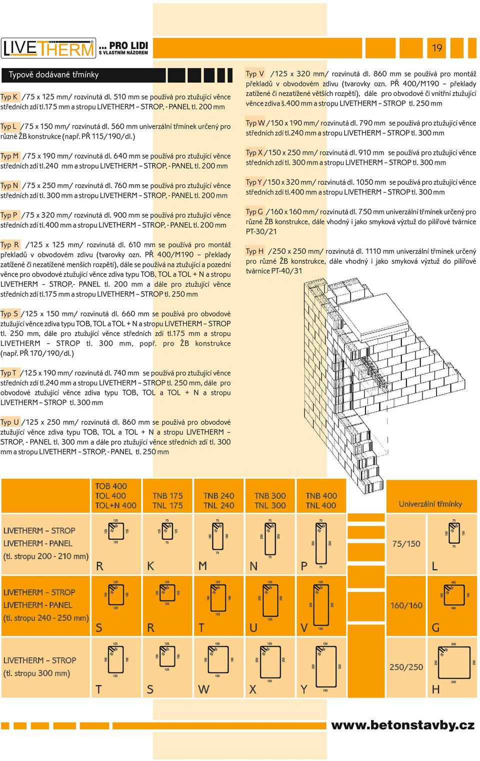 mm a stropu LTHERM STROP tl. 0 mm Typ L /7 x 10 mm/ rozvinutá dl. 0 mm univerzální třmínek určený pro různé ŽB konstrukce (např. PŘ 11/190/dl.) Typ W /10 x 190 mm/ rozvinutá dl.