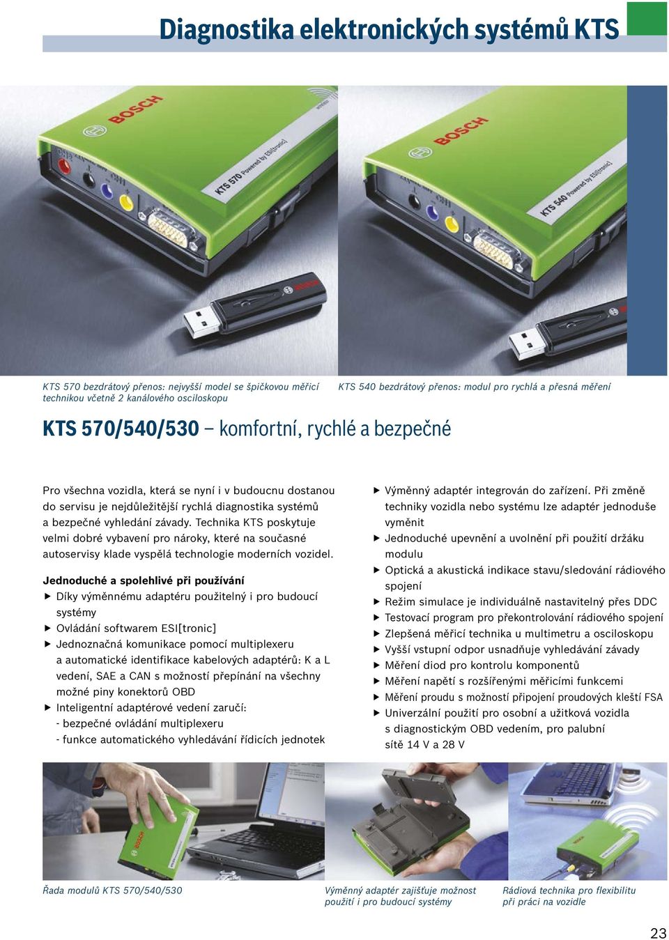 Technika KTS poskytuje velmi dobré vybavení pro nároky, které na současné autoservisy klade vyspělá technologie moderních vozidel.