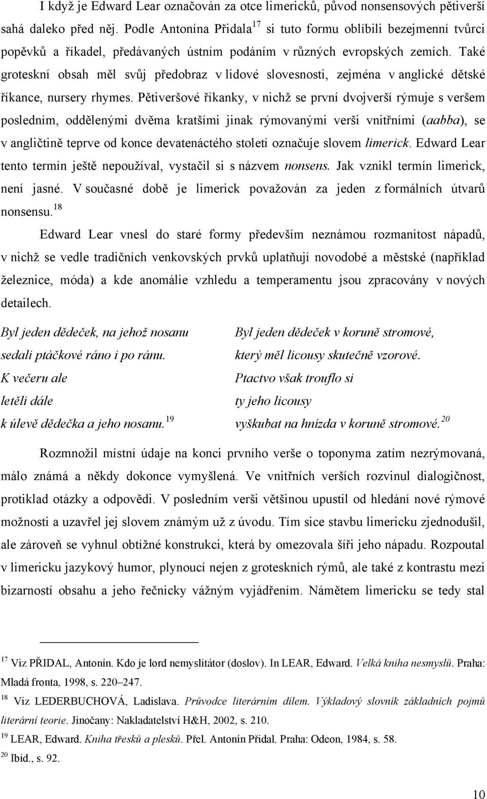 Také groteskní obsah měl svůj předobraz v lidové slovesnosti, zejména v anglické dětské říkance, nursery rhymes.
