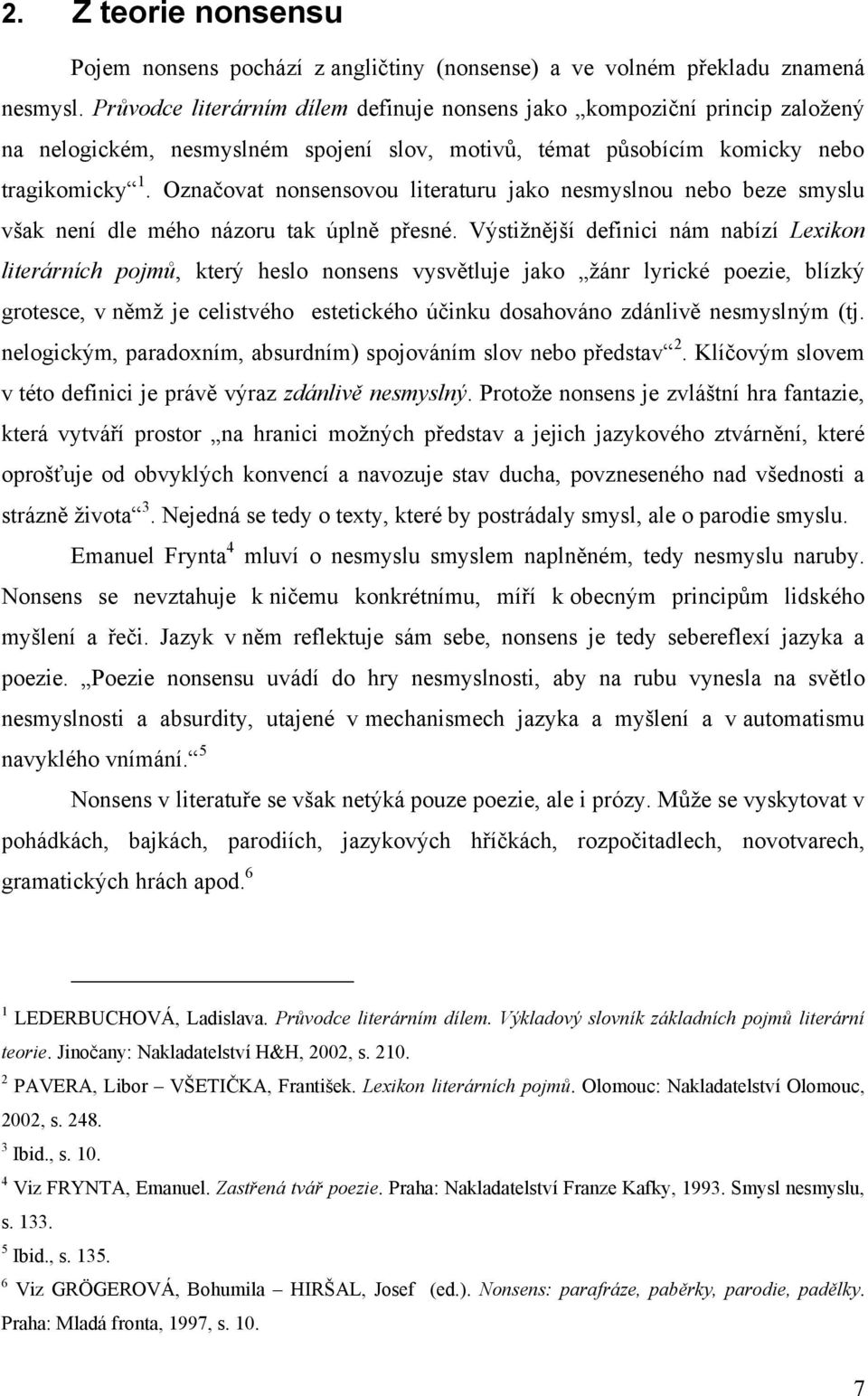 Označovat nonsensovou literaturu jako nesmyslnou nebo beze smyslu však není dle mého názoru tak úplně přesné.