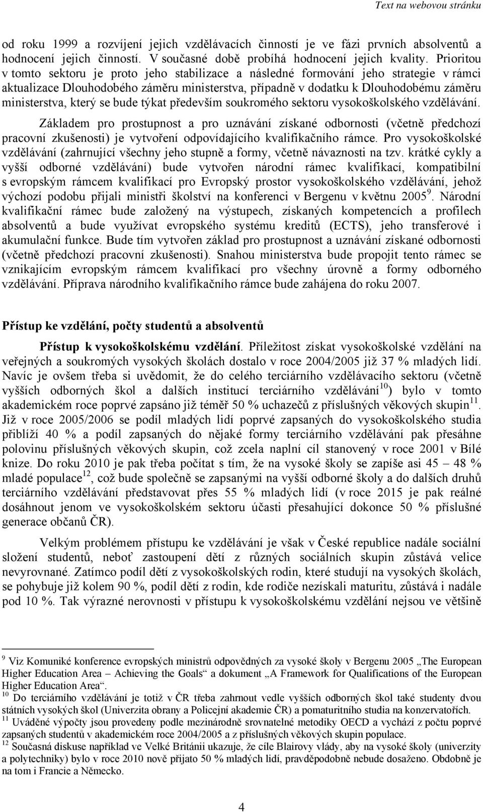 který se bude týkat především soukromého sektoru vysokoškolského vzdělávání.