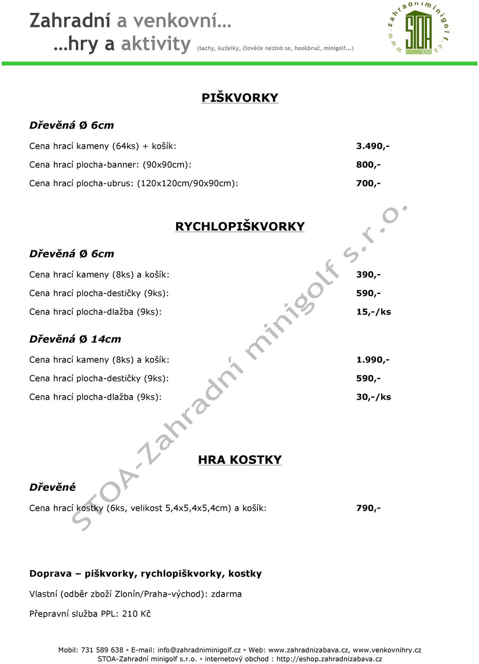 kameny (8ks) a košík: 390,- Cena hrací plocha-destičky (9ks): 590,- Cena hrací plocha-dlažba (9ks): 15,-/ks Dřevěná Ø 14cm Cena hrací kameny (8ks)