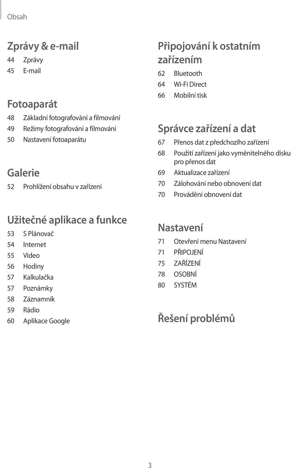 ostatním zařízením 62 Bluetooth 64 Wi-Fi Direct 66 Mobilní tisk Správce zařízení a dat 67 Přenos dat z předchozího zařízení 68 Použití zařízení jako vyměnitelného disku pro