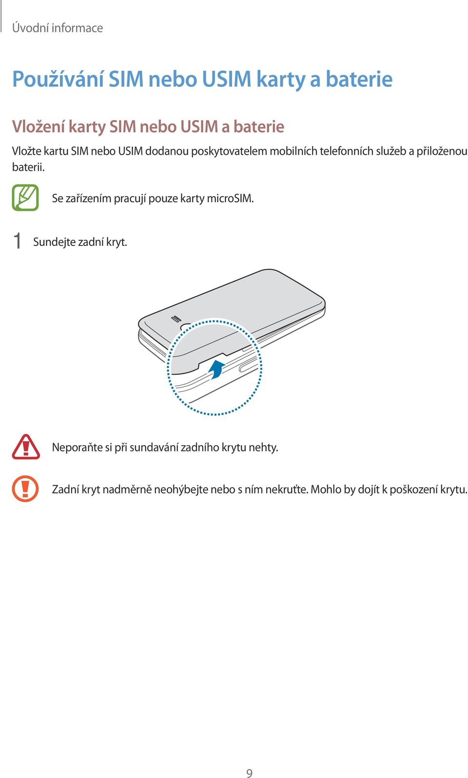 Se zařízením pracují pouze karty microsim. 1 Sundejte zadní kryt.