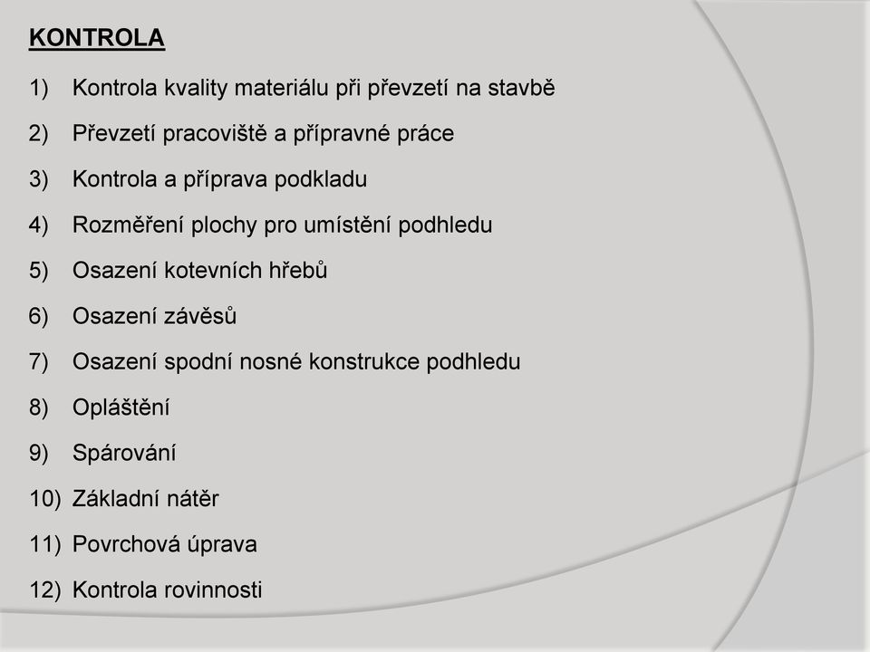 podhledu 5) Osazení kotevních hřebů 6) Osazení závěsů 7) Osazení spodní nosné konstrukce