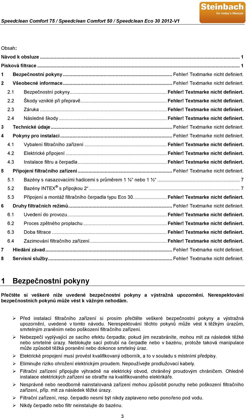 .. Fehler! Textmarke nicht definiert. 4.1 Vybalení filtračního zařízení... Fehler! Textmarke nicht definiert. 4.2 Elektrické připojení... Fehler! Textmarke nicht definiert. 4.3 Instalace filtru a čerpadla.