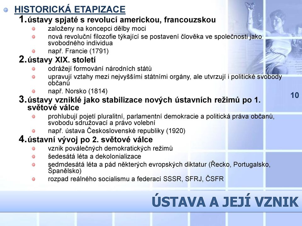 ústavy XIX. století odrážejí formování národních států upravují vztahy mezi nejvyššími státními orgány, ale utvrzují i politické svobody občanů např. Norsko (1814) 3.