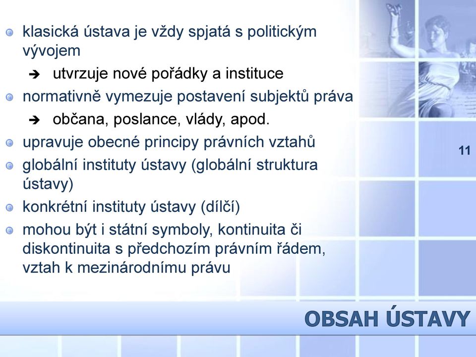 upravuje obecné principy právních vztahů globální instituty ústavy (globální struktura ústavy) konkrétní