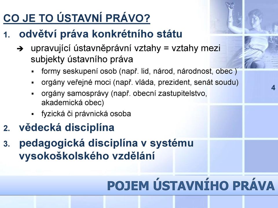 seskupení osob (např. lid, národ, národnost, obec ) orgány veřejné moci (např.