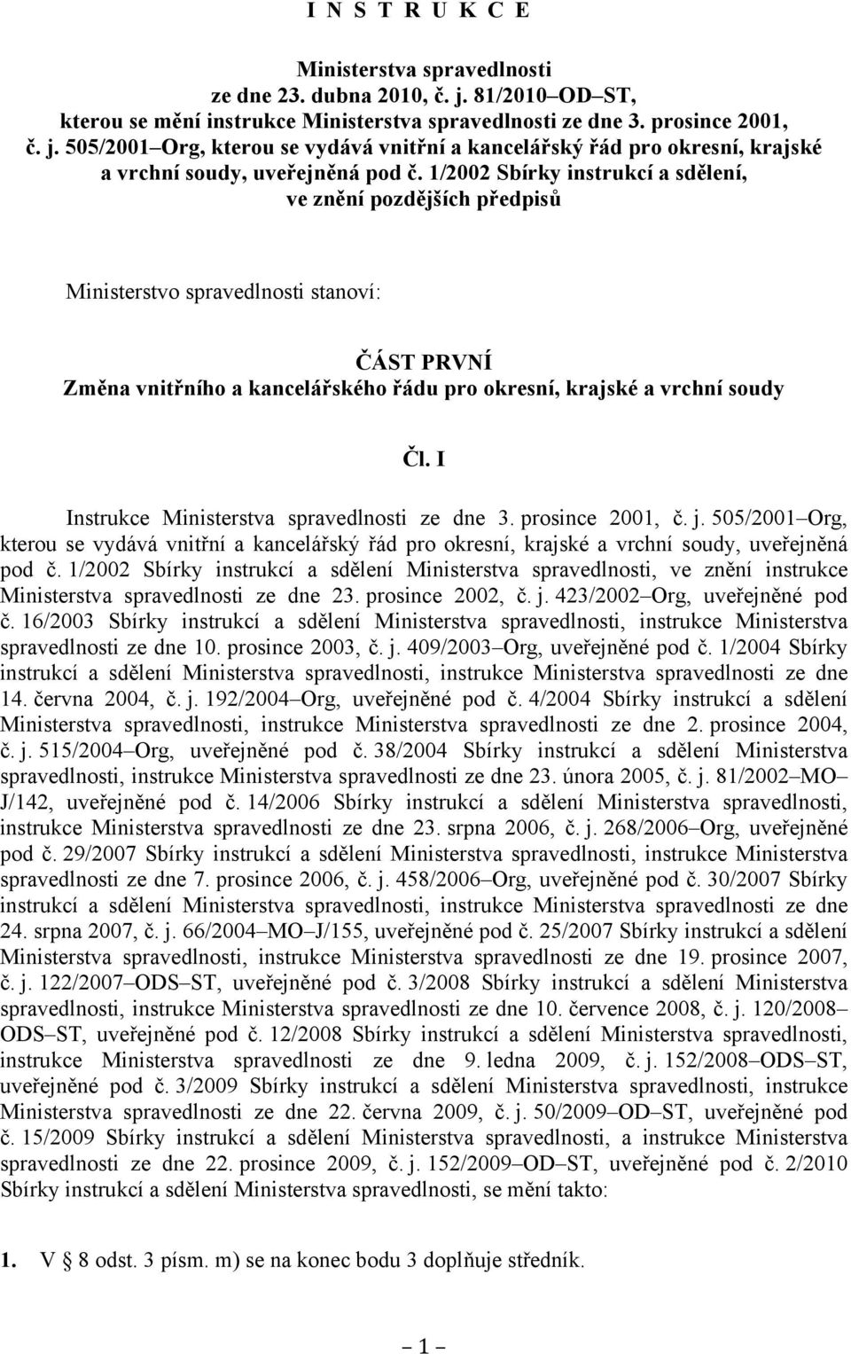 I Instrukce Ministerstva spravedlnosti ze dne 3. prosince 2001, č. j. 505/2001 Org, kterou se vydává vnitřní a kancelářský řád pro okresní, krajské a vrchní soudy, uveřejněná pod č.