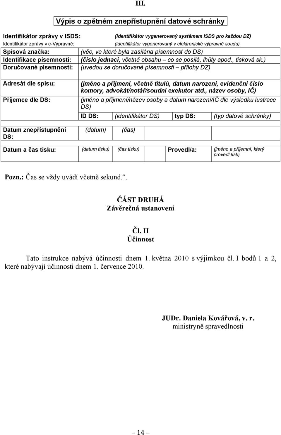 zasílána písemnost do DS) Identifikace písemnosti: (číslo jednací, včetně obsahu co se posílá, lhůty apod., tisková sk.