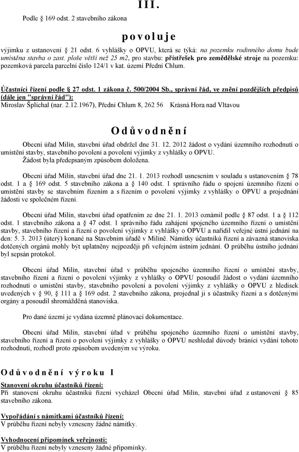 500/2004 Sb., správní řád, ve znění pozdějších předpisů (dále jen "správní řád"): Miroslav Šplíchal (nar. 2.12.