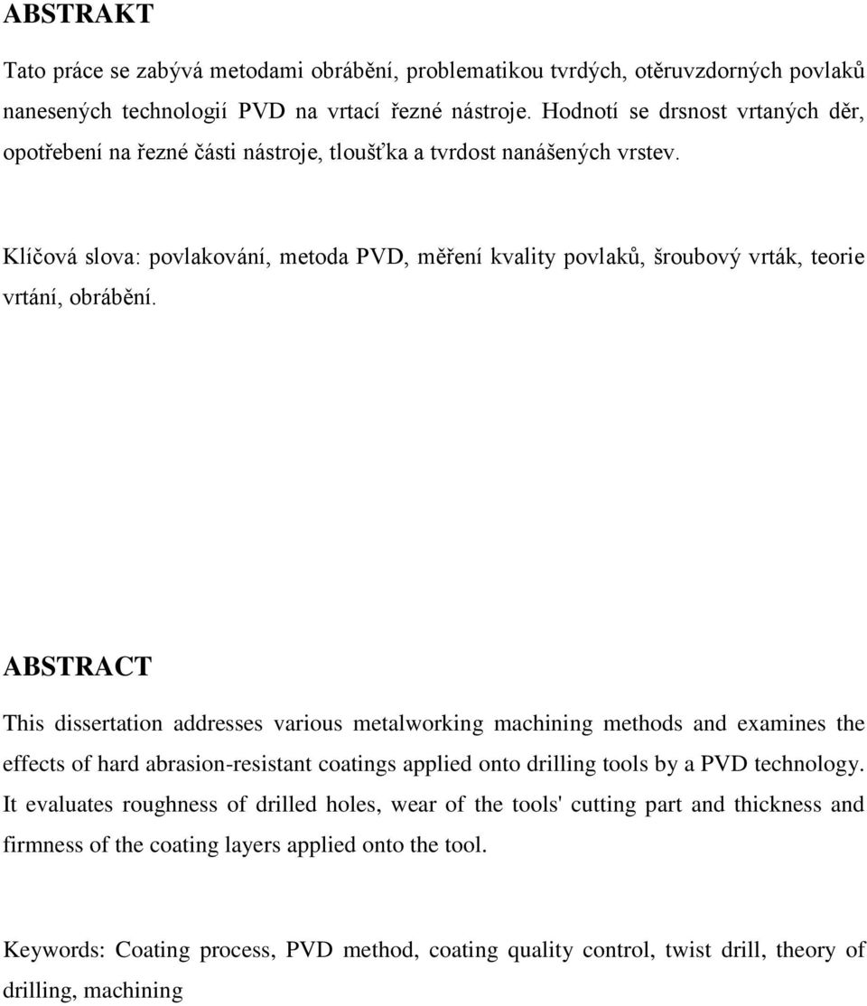 Klíčová slova: povlakování, metoda PVD, měření kvality povlaků, šroubový vrták, teorie vrtání, obrábění.