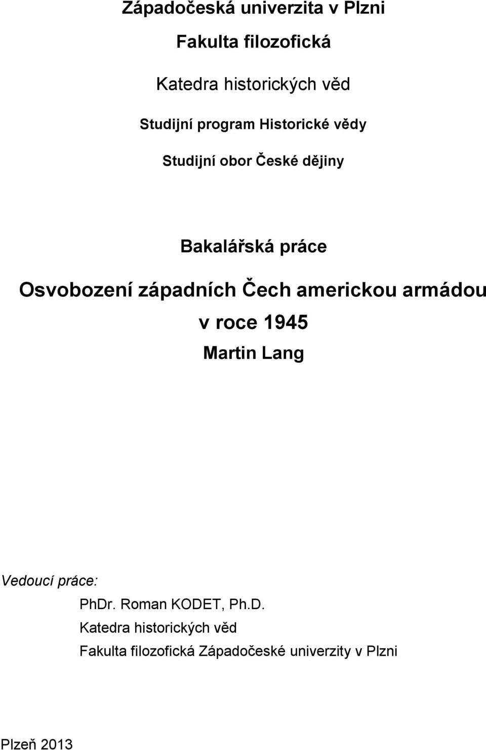 západních Čech americkou armádou v roce 1945 Martin Lang Vedoucí práce: PhDr.