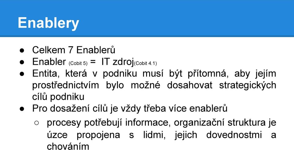 dosahovat strategických cílů podniku Pro dosažení cílů je vždy třeba více enablerů