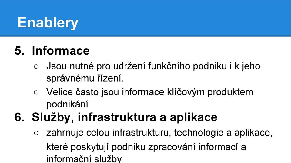 řízení. Velice často jsou informace klíčovým produktem podnikání 6.