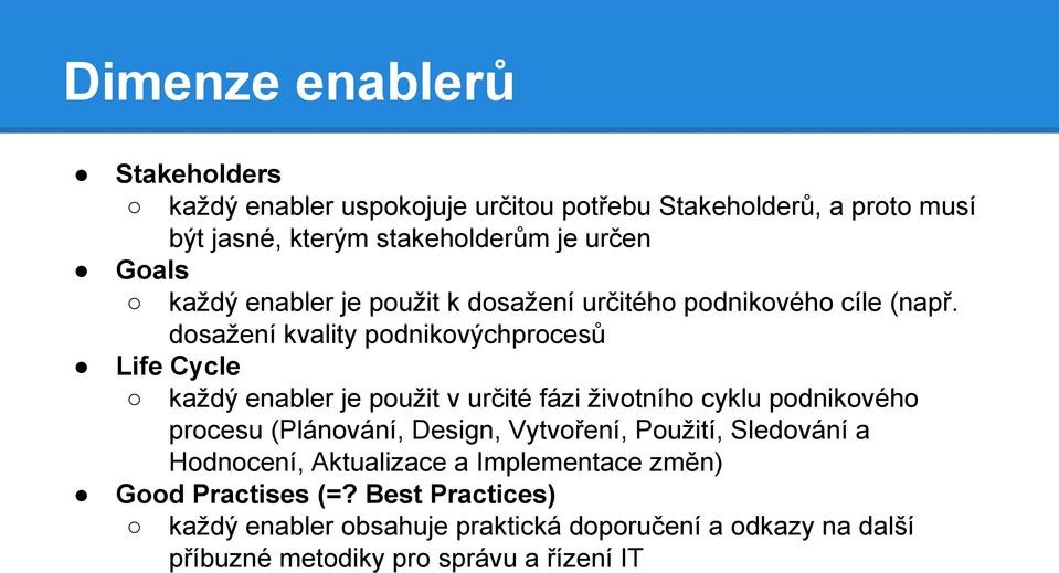 dosažení kvality podnikovýchprocesů Life Cycle každý enabler je použit v určité fázi životního cyklu podnikového procesu (Plánování, Design,