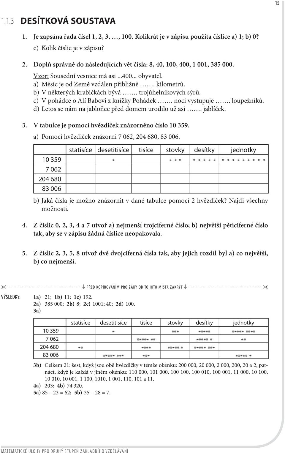 noci vystupuje. loupežníků. d) Letos se nám na jabloňce před domem urodilo už asi. jablíček. 3. V tabulce je pomocí hvězdiček znázorněno číslo 10 359.