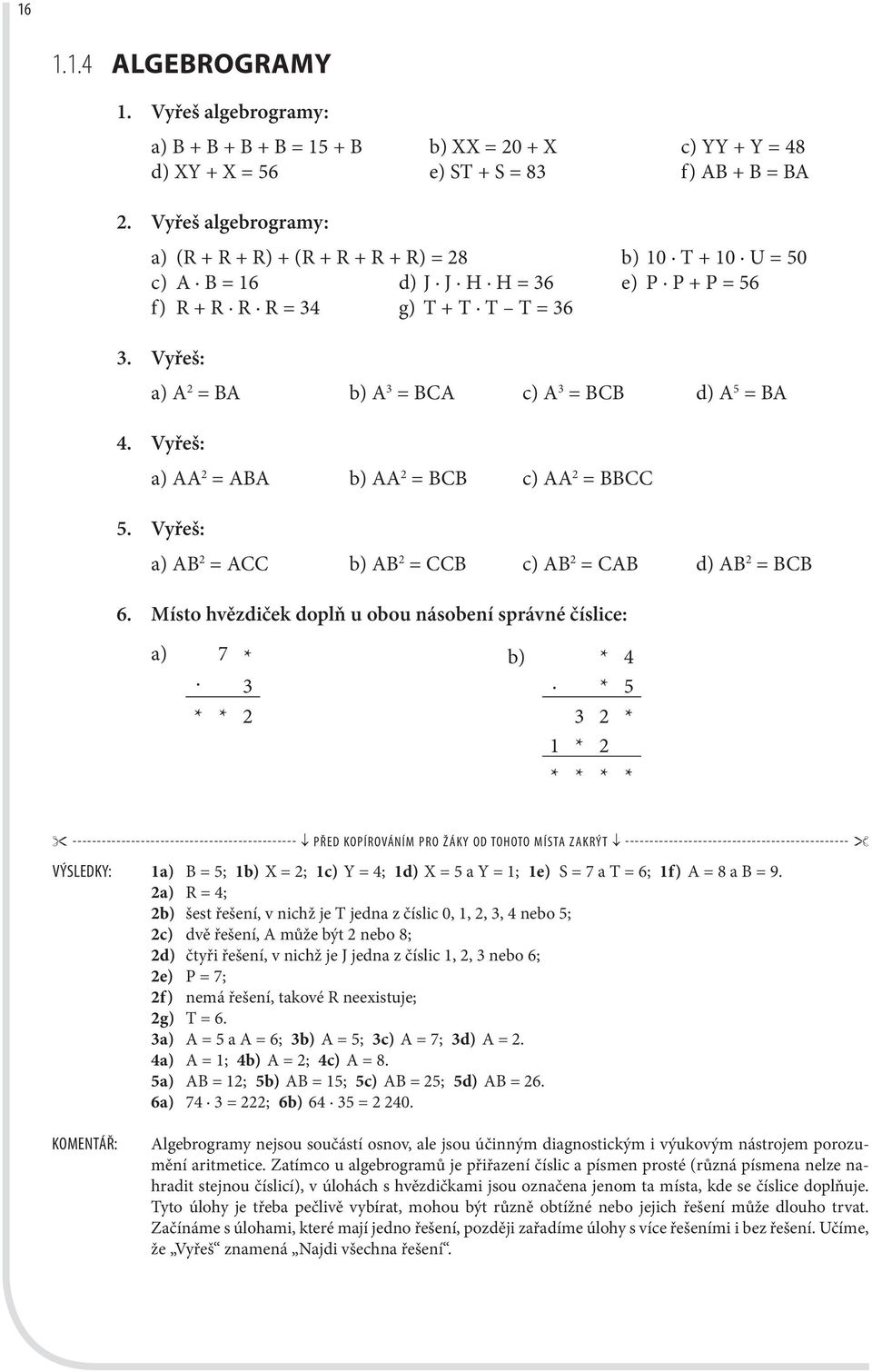 Vyřeš: a) A 2 = BA b) A 3 = BCA c) A 3 = BCB d) A 5 = BA 4. Vyřeš: a) AA 2 = ABA b) AA 2 = BCB c) AA 2 = BBCC 5. Vyřeš: a) AB 2 = ACC b) AB 2 = CCB c) AB 2 = CAB d) AB 2 = BCB 6.