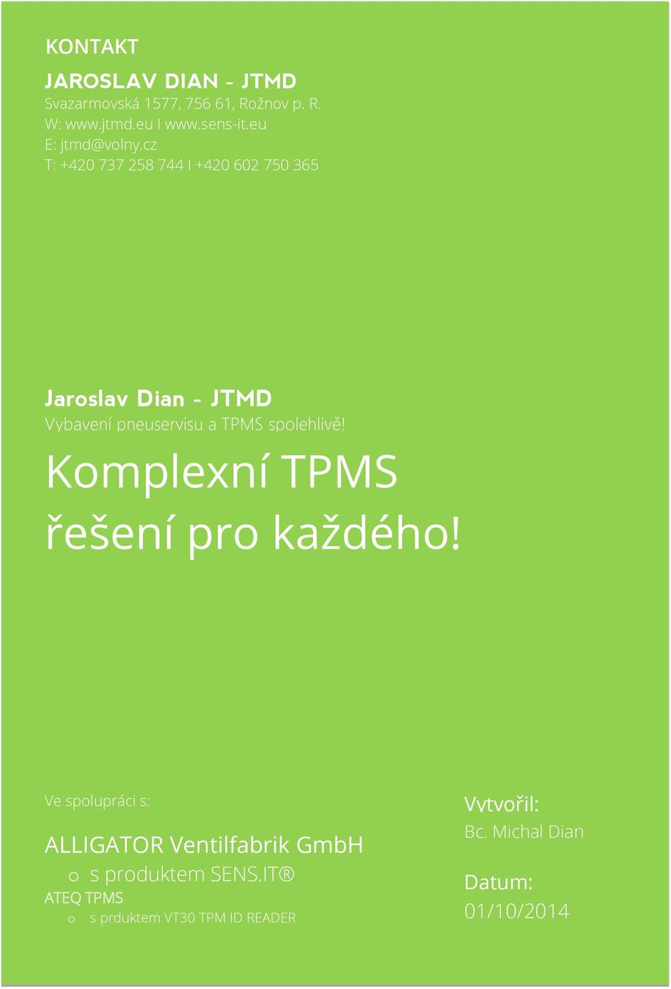 cz T: +420 737 258 744 I +420 602 750 365 Jaroslav Dian - JTMD Vybavení pneuservisu a TPMS spolehlivě!