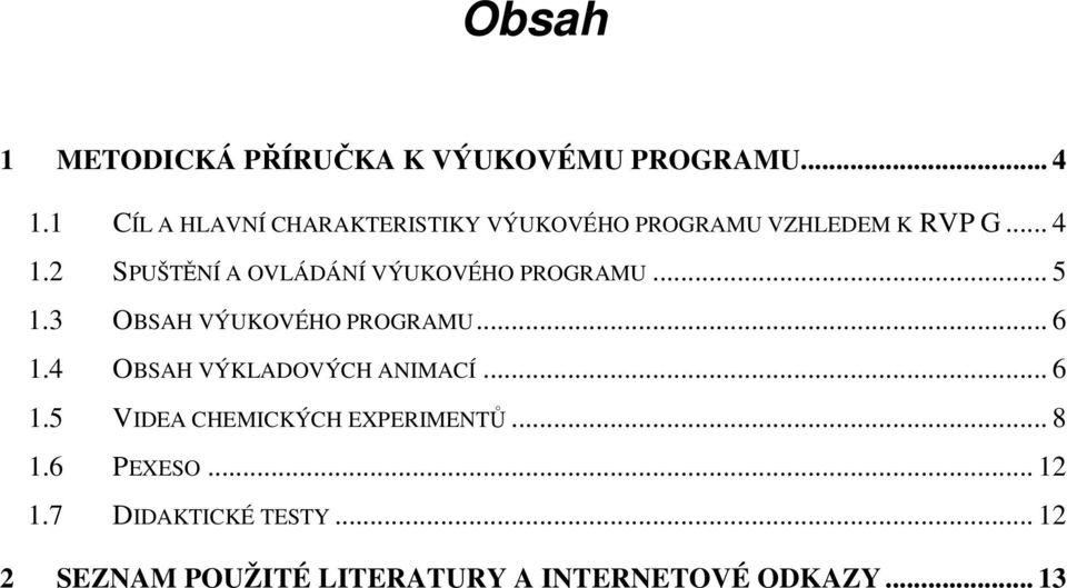2 SPUŠTĚNÍ A OVLÁDÁNÍ VÝUKOVÉHO PROGRAMU... 5 1.3 OBSAH VÝUKOVÉHO PROGRAMU... 6 1.