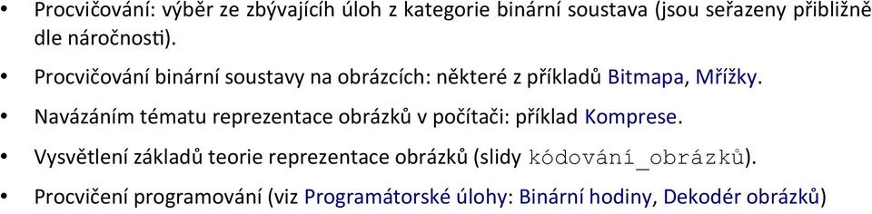 Navázáním tématu reprezentace obrázků v počítači: příklad Komprese.