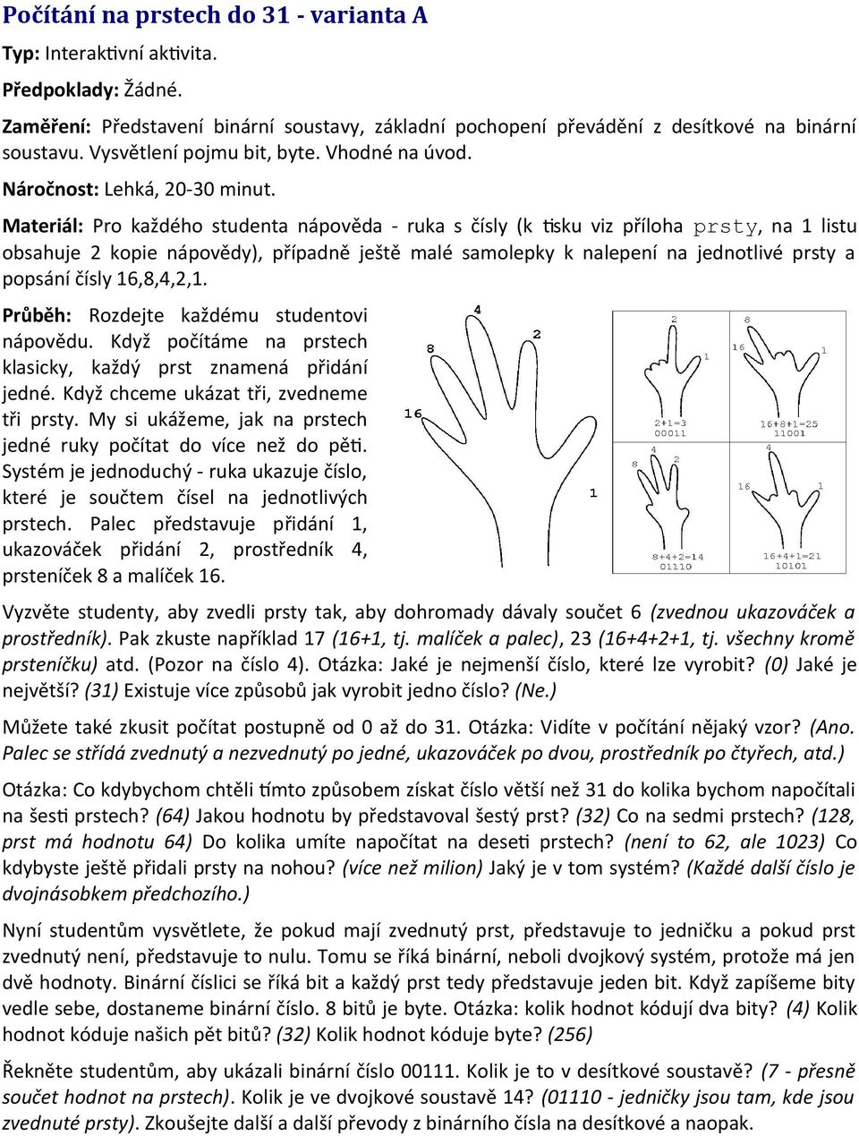 Materiál: Pro každého studenta nápověda - ruka s čísly (k tsku viz příloha prsty, na 1 listu obsahuje 2 kopie nápovědy), případně ještě malé samolepky k nalepení na jednotlivé prsty a popsání čísly