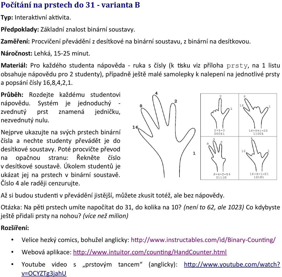 Materiál: Pro každého studenta nápověda - ruka s čísly (k tsku viz příloha prsty, na 1 listu obsahuje nápovědu pro 2 studenty), případně ještě malé samolepky k nalepení na jednotlivé prsty a popsání