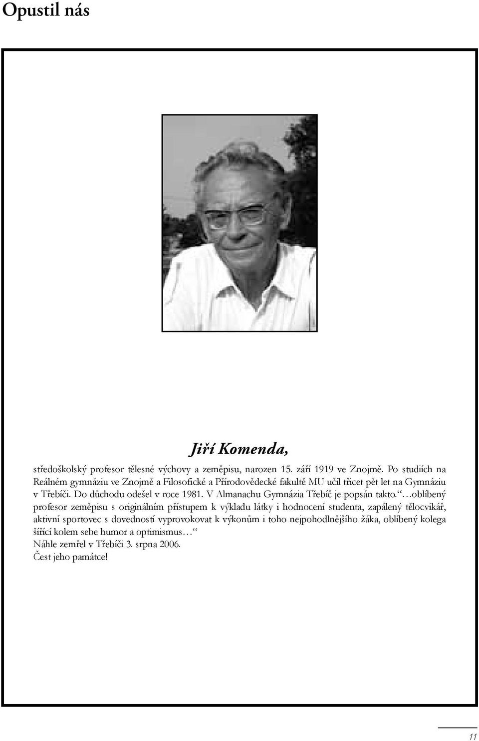 Do důchodu odešel v roce 1981. V Almanachu Gymnázia Třebíč je popsán takto.