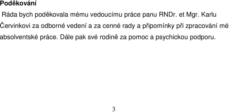 Karlu Červinkovi za odborné vedení a za cenné rady a