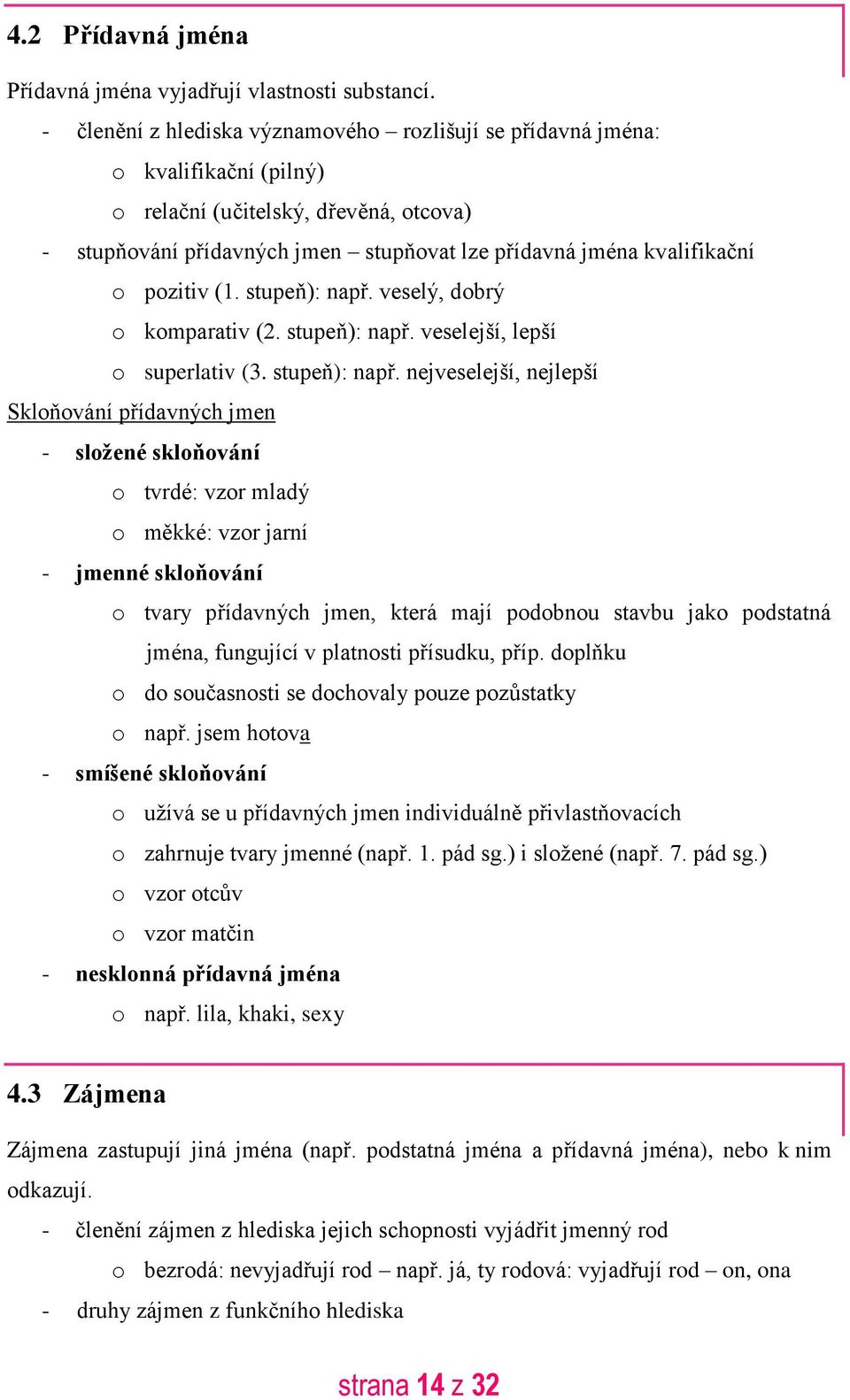 pozitiv (1. stupeň): např.