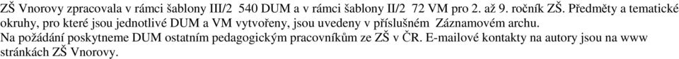 Předměty a tematické okruhy, pro které jsou jednotlivé DUM a VM vytvořeny, jsou uvedeny v