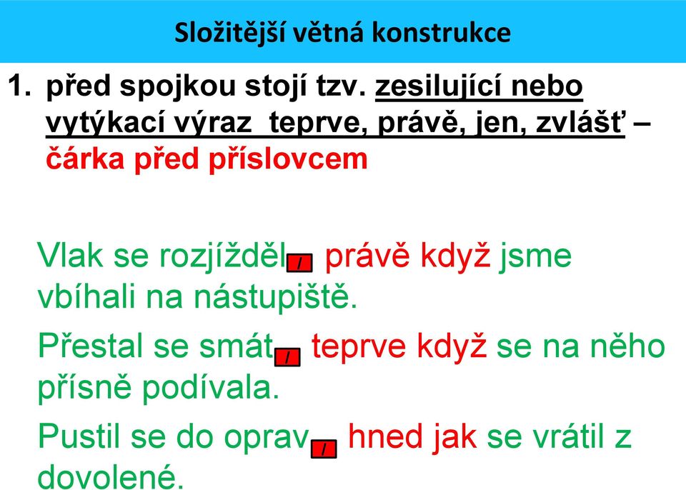 příslovcem Vlak se rozjížděl vbíhali na nástupiště.