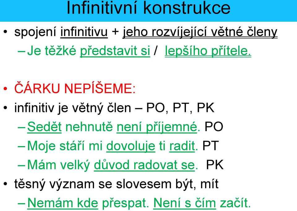 ČÁRKU NEPÍŠEME: infinitiv je větný člen PO, PT, PK Sedět nehnutě není příjemné.