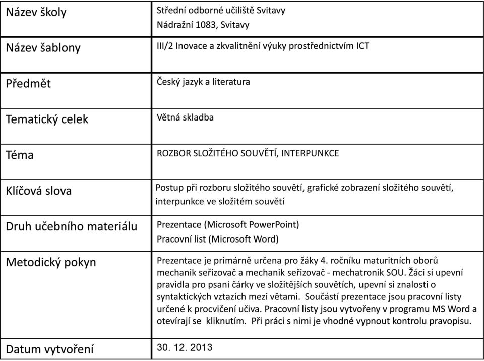 ročníku maturitních oborů mechanik seřizovač a mechanik seřizovač - mechatronik SOU.