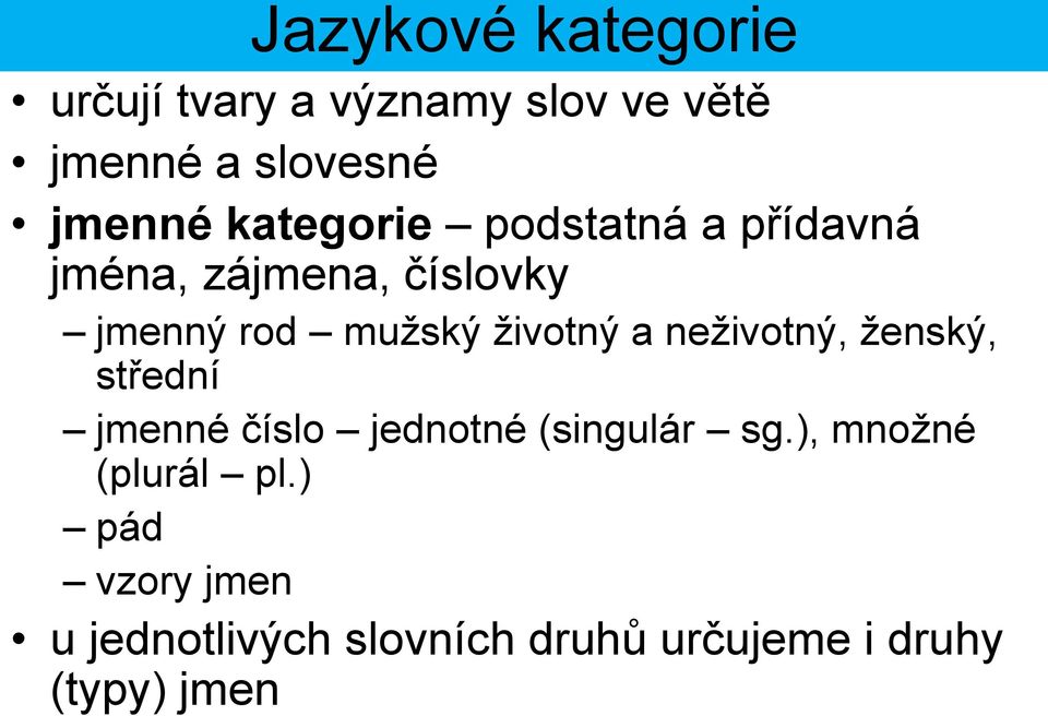 životný a neživotný, ženský, střední jmenné číslo jednotné (singulár sg.